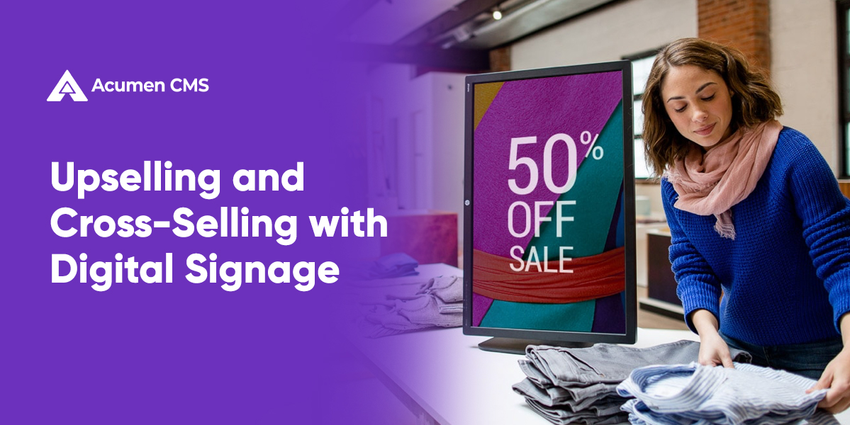 Retail upselling and cross selling with digital signage